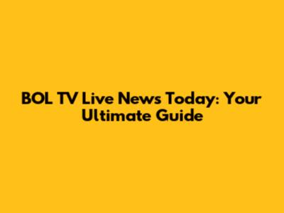 BOL TV Live News Today: Your Ultimate Guide