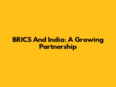 BRICS And India: A Growing Partnership