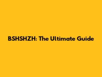 BSHSHZH: The Ultimate Guide