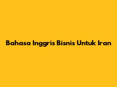 Bahasa Inggris Bisnis Untuk Iran