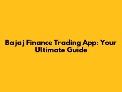 Bajaj Finance Trading App: Your Ultimate Guide