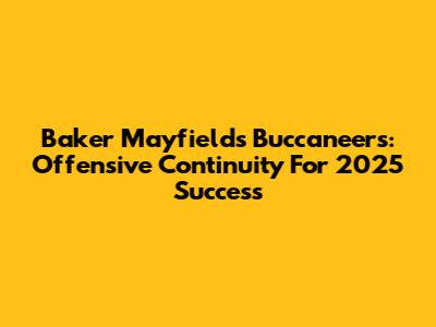 Baker Mayfield's Buccaneers: Offensive Continuity For 2025 Success