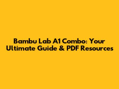 Bambu Lab A1 Combo: Your Ultimate Guide & PDF Resources