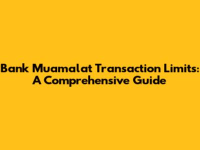 Bank Muamalat Transaction Limits: A Comprehensive Guide