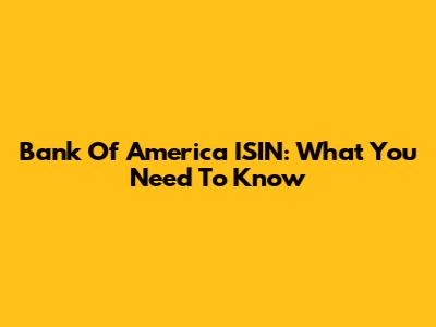 Bank Of America ISIN: What You Need To Know