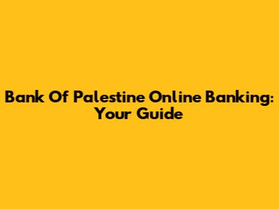 Bank Of Palestine Online Banking: Your Guide