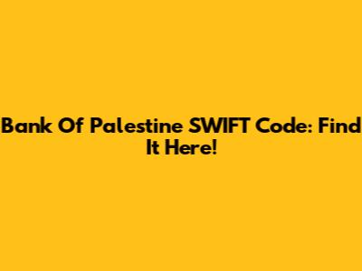 Bank Of Palestine SWIFT Code: Find It Here!