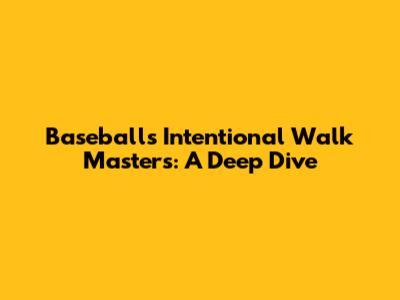 Baseball's Intentional Walk Masters: A Deep Dive