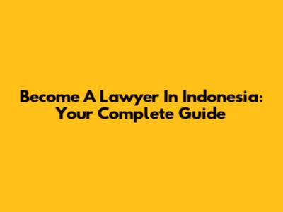 Become A Lawyer In Indonesia: Your Complete Guide