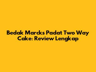 Bedak Marcks Padat Two Way Cake: Review Lengkap