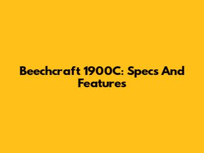 Beechcraft 1900C: Specs And Features
