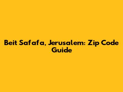 Beit Safafa, Jerusalem: Zip Code Guide