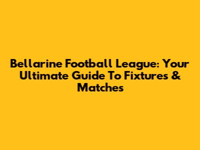 Bellarine Football League: Your Ultimate Guide To Fixtures & Matches