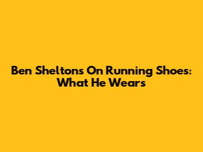 Ben Shelton's On Running Shoes: What He Wears