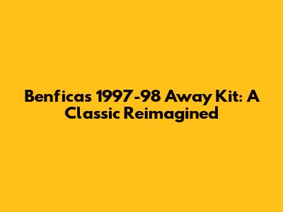 Benfica's 1997-98 Away Kit: A Classic Reimagined