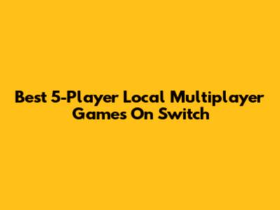 Best 5-Player Local Multiplayer Games On Switch
