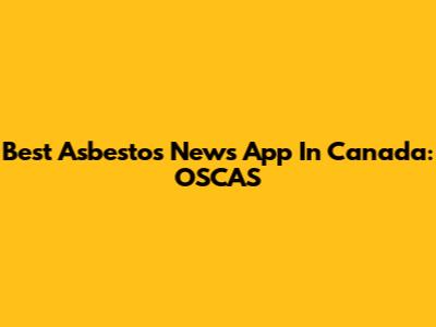 Best Asbestos News App In Canada: OSCAS