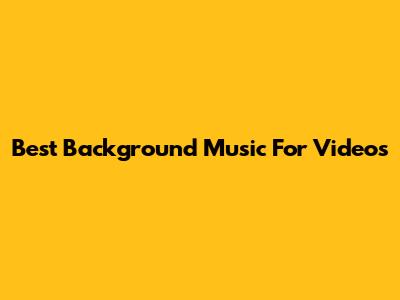 Best Background Music For Videos
