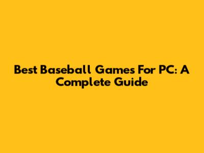 Best Baseball Games For PC: A Complete Guide