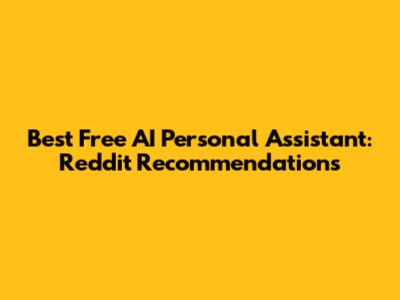 Best Free AI Personal Assistant: Reddit Recommendations
