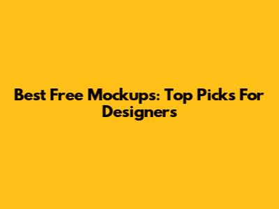 Best Free Mockups: Top Picks For Designers