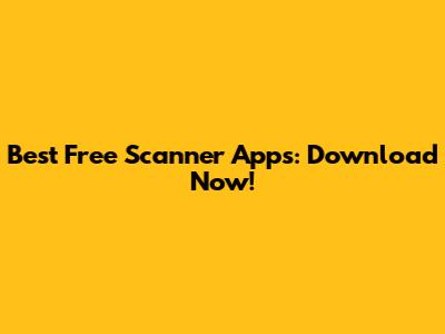Best Free Scanner Apps: Download Now!