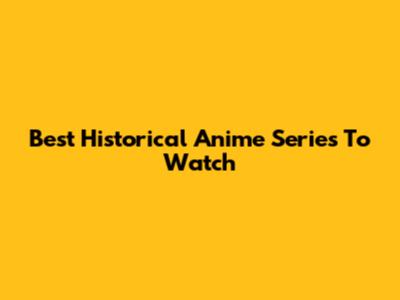 Best Historical Anime Series To Watch