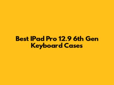 Best IPad Pro 12.9" 6th Gen Keyboard Cases