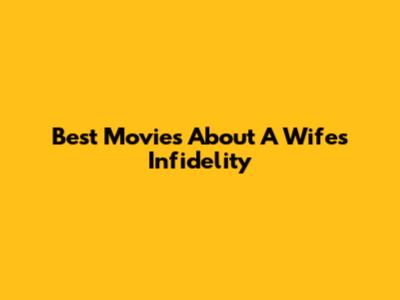 Best Movies About A Wife's Infidelity