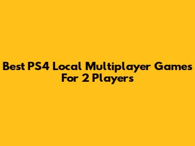 Best PS4 Local Multiplayer Games For 2 Players