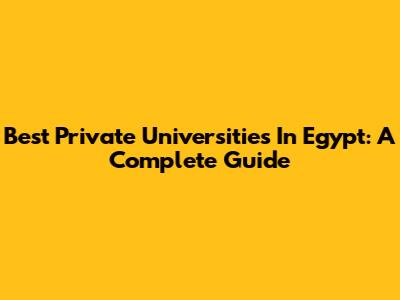 Best Private Universities In Egypt: A Complete Guide