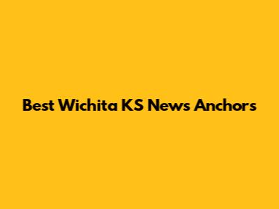 Best Wichita KS News Anchors