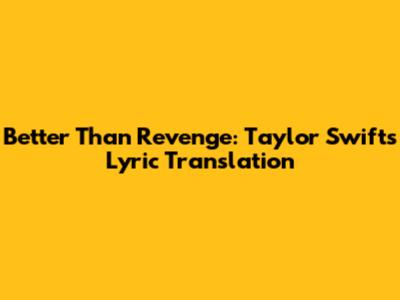 Better Than Revenge: Taylor Swift's Lyric Translation