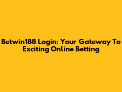 Betwin188 Login: Your Gateway To Exciting Online Betting