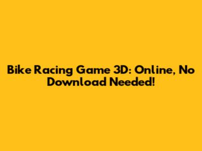 Bike Racing Game 3D: Online, No Download Needed!