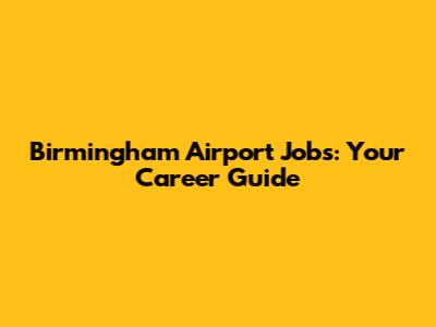 Birmingham Airport Jobs: Your Career Guide
