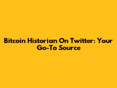 Bitcoin Historian On Twitter: Your Go-To Source