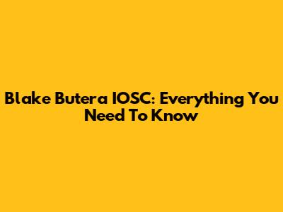 Blake Butera IOSC: Everything You Need To Know