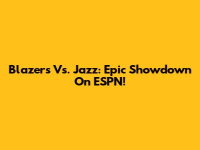 Blazers Vs. Jazz: Epic Showdown On ESPN!