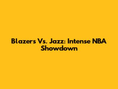 Blazers Vs. Jazz: Intense NBA Showdown