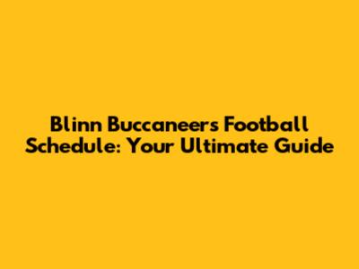 Blinn Buccaneers Football Schedule: Your Ultimate Guide