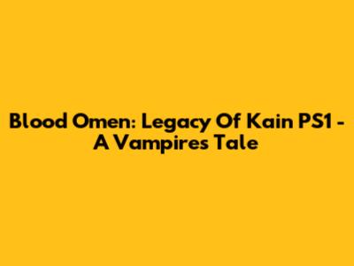 Blood Omen: Legacy Of Kain PS1 - A Vampire's Tale