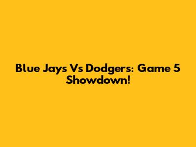 Blue Jays Vs Dodgers: Game 5 Showdown!