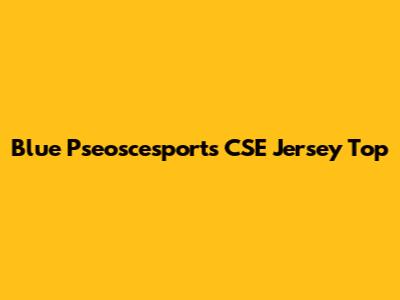 Blue Pseoscesports CSE Jersey Top