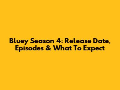 Bluey Season 4: Release Date, Episodes & What To Expect