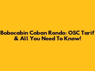 Bobocabin Coban Rondo: OSC Tarif & All You Need To Know!