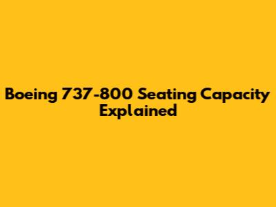 Boeing 737-800 Seating Capacity Explained
