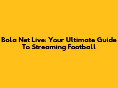 Bola Net Live: Your Ultimate Guide To Streaming Football