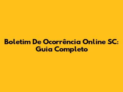 Boletim De Ocorrência Online SC: Guia Completo
