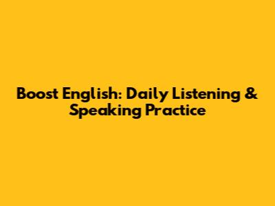 Boost English: Daily Listening & Speaking Practice